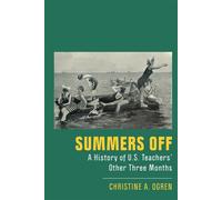 Summers Off? A History of U.S. Teachers' Other Three Months - Christine A. Ogren - Rutgers University Press - ebook (ePub) - Livre