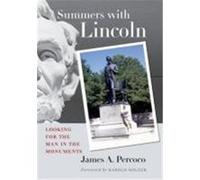 Summers with Lincoln: Looking for the Man in the Monuments Percoco, James A. (Auteur)