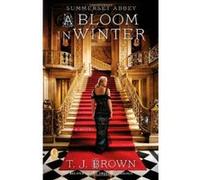 Summerset Abbey: A Bloom in Winter Brown, T J (Auteur)