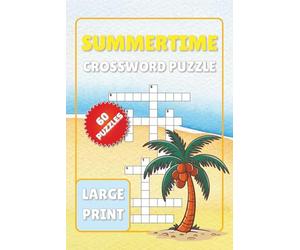 Summertime Crossword Puzzle Book: Large Print Crossword Puzzles Featuring Summer Season, Beaches, Swimming, and More! | 6x9 Inches, Over 100 Pages | ... Best for Upcoming Holidays and Getaways!