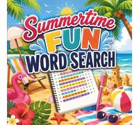Summertime Fun Word Search: Large Print Puzzle Collection Featuring Sunny Adventures, Beach Days, Vacation Escapes, Tropical Themes, Relaxing Brain Games & 100+ Challenges