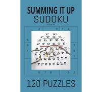summing it up sudoku: Train Your Brain with Logic and Tactical Addition Puzzles. Next-Level Logic Grids for Avid Number-Crunchers.