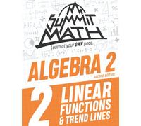 Summit Math Algebra 2 Book 2: Linear Functions and Trend Lines