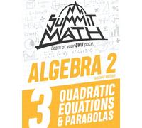 Summit Math Algebra 2 Book 3: Quadratic Equations and Parabolas