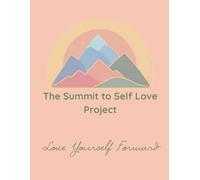Summit to Self Love Workbook: Love Yourself Forward