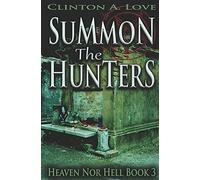Summon The Hunters: Heaven Nor Hell Book 3