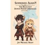 Summoned Again?!: The Reluctant Demon Mayor Chronicles, Volume 1