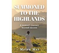 Summoned to the Highlands: A Woman's Journey Beyond Success