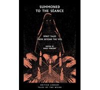 Summoned to the Seance: Spirit tales from Beyond the Veil