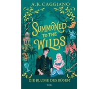 Summoned to the Wilds Die Blume des Bösen | Rapunzel und ihr morally grey Prinz der Schatten - A. K. Caggiano - Fischer E-Books - ebook (ePub) - Livre