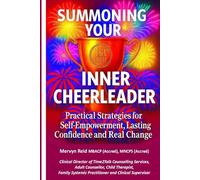 Summoning Your Inner Cheerleader: Practical Strategies for Self-Empowerment, Lasting Confidence and Real Change