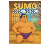 Sumo Coloring Book: 50 Fun and Cultural Illustrations of Japan’s Traditional Sport: Relaxing and Creative Coloring for Kids and Adults
