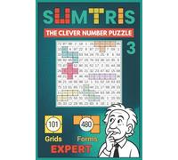 Sumtris - The Clever Number Puzzle, Book 3: Expert - 101 Advanced Number Logic Puzzles (Numbers 1-99) for Adults, Gifted Kids, Math Fans, and Mental Math Experts