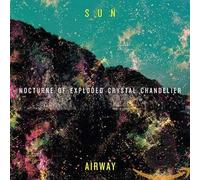 Sun Airway - Nocturne of Exploded. [Import]
