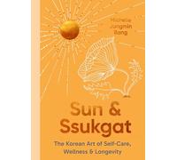 Sun and Ssukgat: The Korean Art of Self-Care, Wellness & Longevity