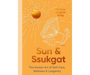 Sun and Ssukgat: The Korean Art of Self-Care, Wellness & Longevity