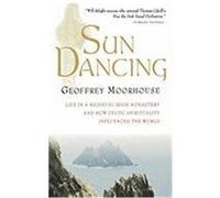 Sun Dancing: Life in a Medieval Irish Monastery and How Celtic Spirituality Influenced the World Moorhouse, Geoffrey (Auteur)