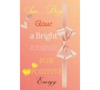 Sun…Day Glow: A Bright Journal for Positive Energy: Motivational Lined Orange Nitebook with Colorful Interior - 115 Pages for Gratitude, Affirmations, and Daily Notes