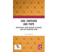 Sun, Emperor and Pope: Neoplatonic Solar Worship in Mughal India and Barberini Rome