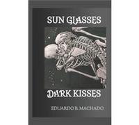 Sun glasses dark kisses - Eduardo B. Machado - Amazon Digital Services LLC KDP - Livre en Anglais Eduardo B. MachadoEduardo B. Machado (Auteur)