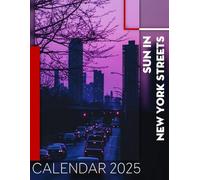 Sun in New York Streets Calendar 2025: Experience a Year Filled with Radiant Scenes of the New York Streets, Perfect for Organizing Your Days