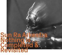 Sun Ra Arkestra - Nothing is.Completed & Revisited [Import]