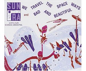 Sun Ra Arkestra - We Travel The Space Ways/Bad And Beautiful