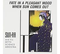 Sun Ra & His Myth Science Arkestra - Fate In A Pleasant Mood When Sun Comes Out