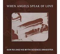 Sun Ra & His Myth Science Arkestra - When Angels Speak of Love [Import]