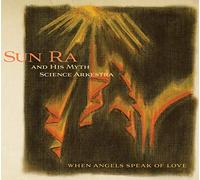 Sun Ra & His Myth Science - When Angels Speak of Love [Import]
