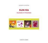 Sun ra - palmiers et pyramides - Joseph Ghosn - Le Mot Et Le Reste - broché - Biographie