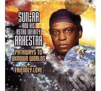 Sun Ra - Pathways To Unknown Worlds + Friendly Love