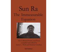 Sun Ra: The Immeasurable Equation: the Collected Poetry and Prose