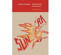 Sun Ra's Chicago: Afrofuturism and the City