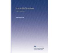 Sun-Scald of Fruit Trees: A Type of Winter Injury.