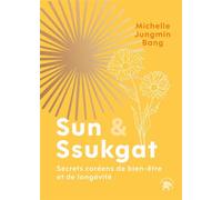 Sun & Ssukgat Secrets coréens de bien-être et de longévité - Michelle Jungmin Bang - Lotus Et L'elephant - broché - Guide