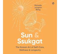 Sun & Ssukgat: The Korean Art of Self-care, Wellness, and Longevity
