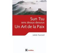 Sun Tsu sens dessus dessous, un Art de la Paix - Juliette Tournand - Intereditions - broché - Essai