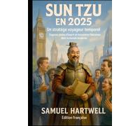 Sun Tzu à Paris : Stratégies et Rires en 2025: Rencontres hilarantes et sagesse intemporelle dans la capitale française