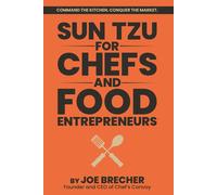 Sun Tzu For Chefs And Food Entrepreneurs: Command The Kitchen. Conquer The Market.
