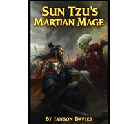 Sun Tzu’s Martian Mage: The Art of Galactic War: The Martian Behind Sun Tzu