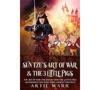 Sun Tzu’s “The Art of War” Meets the “3 Little Pigs” Fairy Tale: Lessons in The Art of War and Bacon: How the 3 Little Pigs Outsmarted the Wolf Using Ancient Strategy