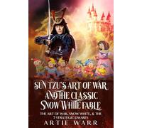 Sun Tzu’s “The Art of War” Meets the “Snow White & 7 Dwarfs” Fairy Tale: The Art of War, Snow White, and the 7 Strategic Dwarfs