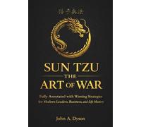 Sun Tzu The Art of War: Fully Annotated with Winning Strategies for Modern Leaders, Business, and Life Mastery