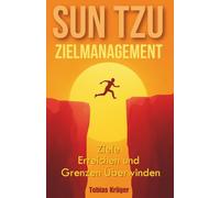 Sun Tzu und das Zielmanagement: Ziele Erreichen und Grenzen Überwinden
