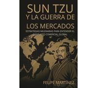 Sun Tzu y la guerra de los mercados: Estrategias milenarias para entender el conflicto comercial global