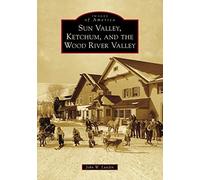 Sun Valley, Ketchum, And The Wood River Valley