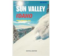 SUN VALLEY lDAHO TRAVEL GUIDE 2025-2026: “Fall in Love with Sun Valley (and Hopefully Not Off the Chairlift): A Fun, Flirty, and Cozy Mountain Adventure”