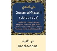 Sunan al-Nasai I (Libros 1 a 23): Purificación, oración, tiempos, mezquitas, dirección, guía, olvido, Jumu'ah, viajes, eclipse, lluvia, noche, funerales, ayuno, zakat (traducción)