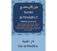 Sunan al-Tirmidhi II (Bücher 30 bis 37): Testamente, Geschenke, Qadar, Fitan, Träume, Zeugen, Zuhd, Gericht, Riqaq & Wara', Paradies, Hölle, Glaube, ... Tilawah, Tafsir, Bittgebet (Übersetzung)